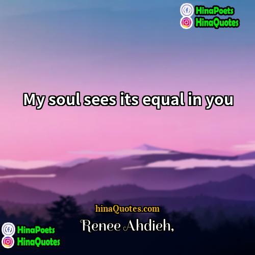 Renee Ahdieh Quotes | My soul sees its equal in you.
